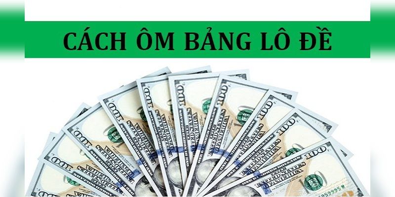 Hình thức cá cược bằng lô đề khi ôm bảng lô đề là gì?